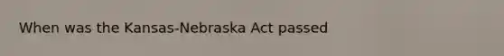 When was the Kansas-Nebraska Act passed