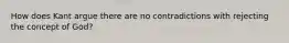 How does Kant argue there are no contradictions with rejecting the concept of God?