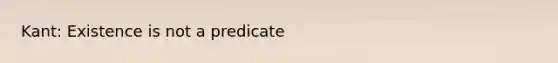 Kant: Existence is not a predicate