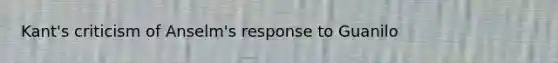Kant's criticism of Anselm's response to Guanilo