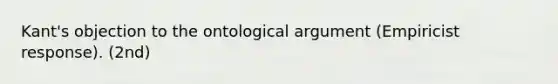 Kant's objection to the ontological argument (Empiricist response). (2nd)