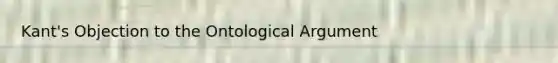 Kant's Objection to the Ontological Argument