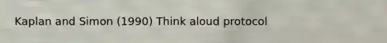 Kaplan and Simon (1990) Think aloud protocol