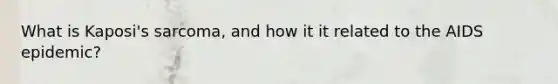 What is Kaposi's sarcoma, and how it it related to the AIDS epidemic?