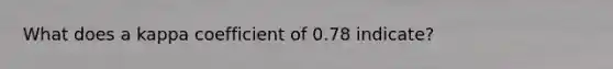 What does a kappa coefficient of 0.78 indicate?