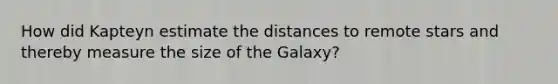 How did Kapteyn estimate the distances to remote stars and thereby measure the size of the Galaxy?