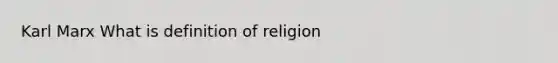 Karl Marx What is definition of religion