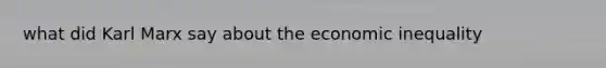 what did Karl Marx say about the economic inequality