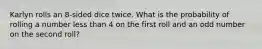 Karlyn rolls an 8-sided dice twice. What is the probability of rolling a number less than 4 on the first roll and an odd number on the second roll?