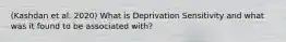 (Kashdan et al. 2020) What is Deprivation Sensitivity and what was it found to be associated with?