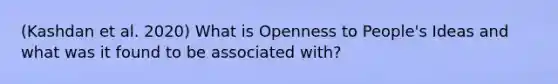 (Kashdan et al. 2020) What is Openness to People's Ideas and what was it found to be associated with?