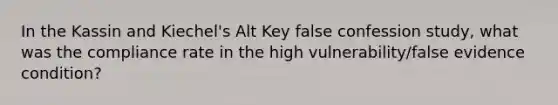 In the Kassin and Kiechel's Alt Key false confession study, what was the compliance rate in the high vulnerability/false evidence condition?