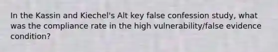 In the Kassin and Kiechel's Alt key false confession study, what was the compliance rate in the high vulnerability/false evidence condition?