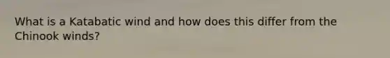 What is a Katabatic wind and how does this differ from the Chinook winds?