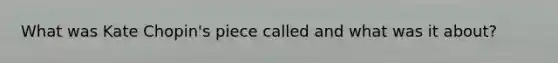 What was Kate Chopin's piece called and what was it about?