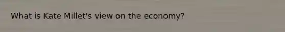 What is Kate Millet's view on the economy?