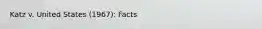 Katz v. United States (1967): Facts