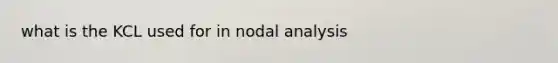 what is the KCL used for in nodal analysis