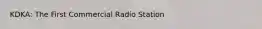 KDKA: The First Commercial Radio Station