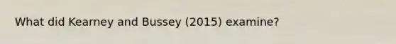 What did Kearney and Bussey (2015) examine?