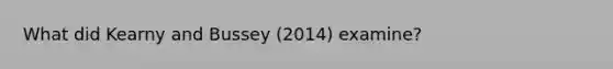 What did Kearny and Bussey (2014) examine?