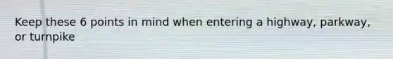 Keep these 6 points in mind when entering a highway, parkway, or turnpike