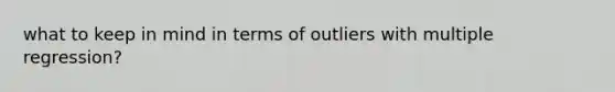 what to keep in mind in terms of outliers with multiple regression?