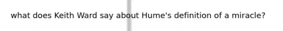 what does Keith Ward say about Hume's definition of a miracle?