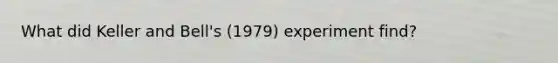 What did Keller and Bell's (1979) experiment find?