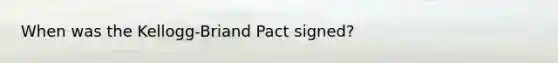 When was the Kellogg-Briand Pact signed?