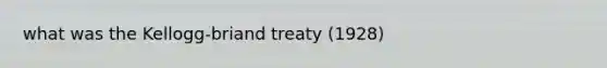 what was the Kellogg-briand treaty (1928)