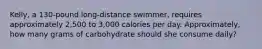 Kelly, a 130-pound long-distance swimmer, requires approximately 2,500 to 3,000 calories per day. Approximately, how many grams of carbohydrate should she consume daily?