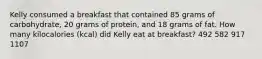 Kelly consumed a breakfast that contained 85 grams of carbohydrate, 20 grams of protein, and 18 grams of fat. How many kilocalories (kcal) did Kelly eat at breakfast? 492 582 917 1107