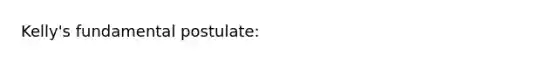 Kelly's fundamental postulate: