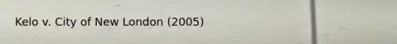 Kelo v. City of New London (2005)