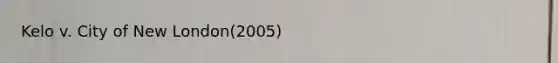 Kelo v. City of New London(2005)