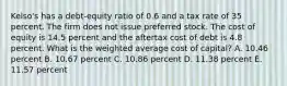 Kelso's has a debt-equity ratio of 0.6 and a tax rate of 35 percent. The firm does not issue preferred stock. The cost of equity is 14.5 percent and the aftertax cost of debt is 4.8 percent. What is the weighted average cost of capital? A. 10.46 percent B. 10.67 percent C. 10.86 percent D. 11.38 percent E. 11.57 percent