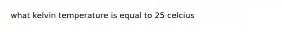 what kelvin temperature is equal to 25 celcius