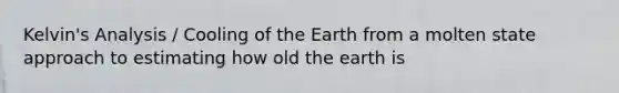 Kelvin's Analysis / Cooling of the Earth from a molten state approach to estimating how old the earth is