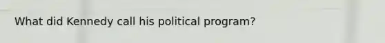 What did Kennedy call his political program?