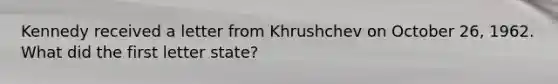 Kennedy received a letter from Khrushchev on October 26, 1962. What did the first letter state?