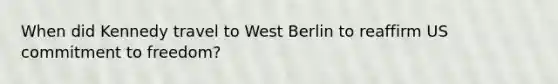 When did Kennedy travel to West Berlin to reaffirm US commitment to freedom?