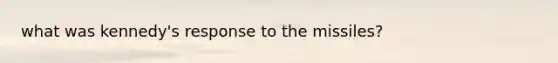 what was kennedy's response to the missiles?