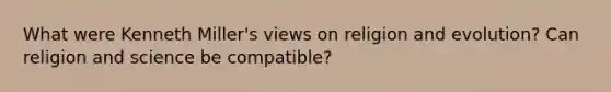 What were Kenneth Miller's views on religion and evolution? Can religion and science be compatible?