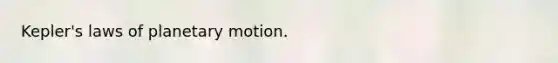 Kepler's laws of planetary motion.