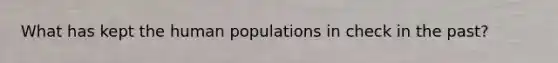 What has kept the human populations in check in the past?