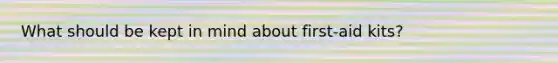 What should be kept in mind about first-aid kits?
