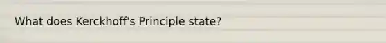 What does Kerckhoff's Principle state?