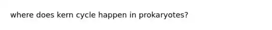 where does kern cycle happen in prokaryotes?