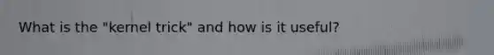 What is the "kernel trick" and how is it useful?
